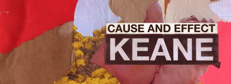 Keane (Cause and Effect) : retour dans les formes